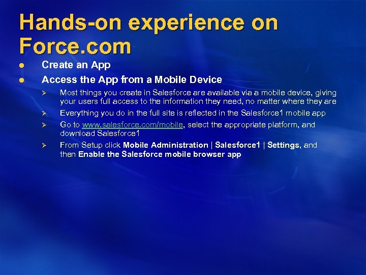 Hands-on experience on Force. com l l Create an App Access the App from