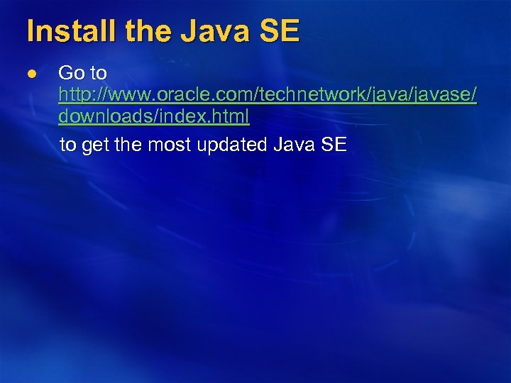 Install the Java SE Go to http: //www. oracle. com/technetwork/javase/ downloads/index. html to get