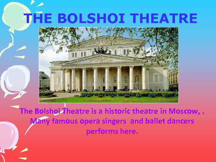 THE BOLSHOI THEATRE The Bolshoi Theatre is a historic theatre in Moscow, . Many