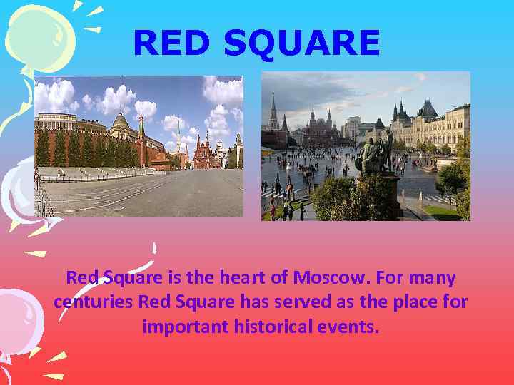 RED SQUARE Red Square is the heart of Moscow. For many centuries Red Square