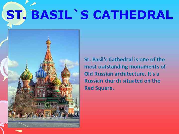 ST. BASIL`S CATHEDRAL St. Basil's Cathedral is one of the most outstanding monuments of