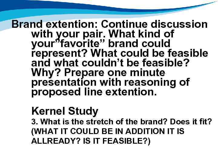 Brand extention: Continue discussion with your pair. What kind of your”favorite” brand could represent?