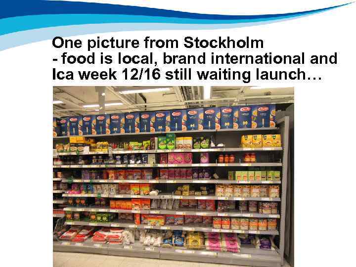 One picture from Stockholm - food is local, brand international and Ica week 12/16