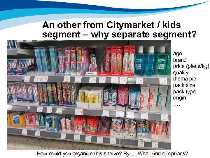 An other from Citymarket / kids segment – why separate segment? age brand price