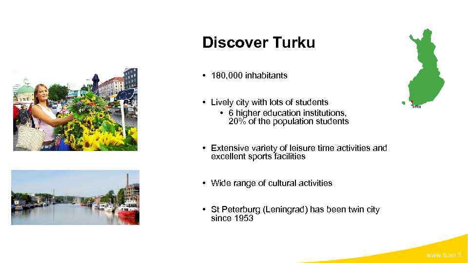 Discover Turku • 180, 000 inhabitants • Lively city with lots of students •