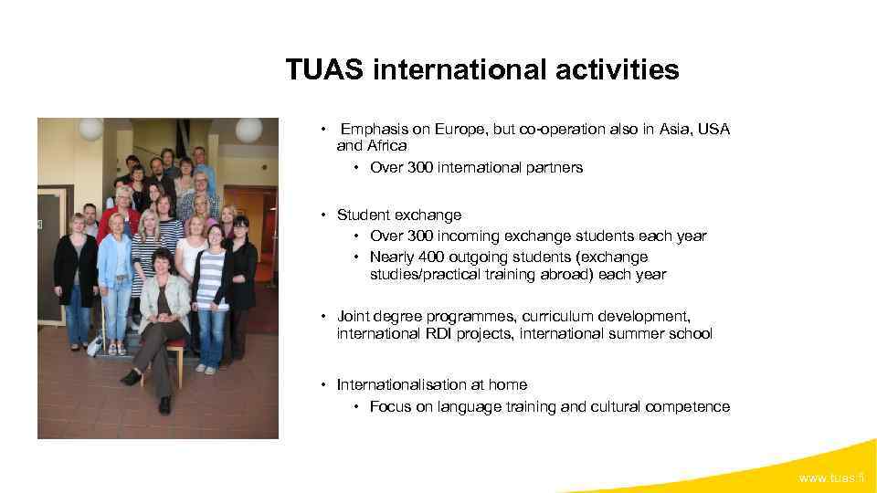 TUAS international activities • Emphasis on Europe, but co-operation also in Asia, USA and