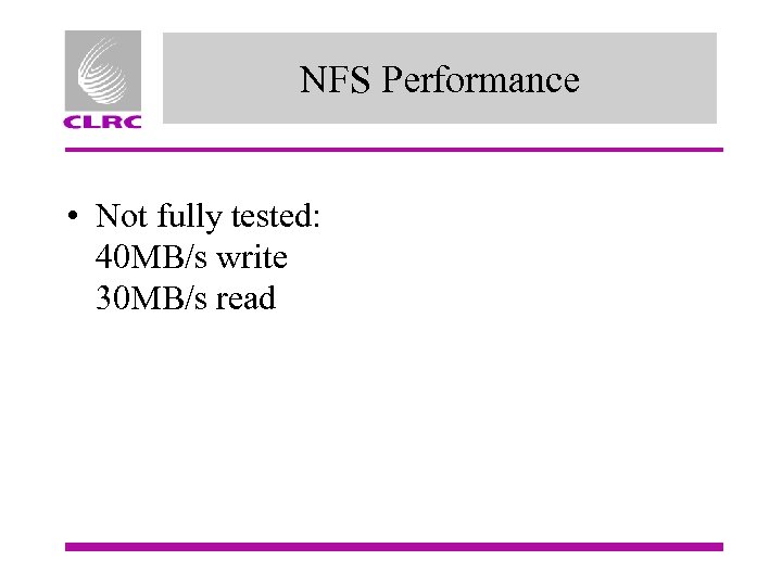 NFS Performance • Not fully tested: 40 MB/s write 30 MB/s read 
