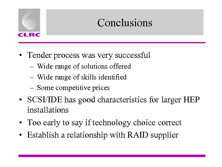 Conclusions • Tender process was very successful – Wide range of solutions offered –