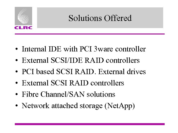 Solutions Offered • • • Internal IDE with PCI 3 ware controller External SCSI/IDE