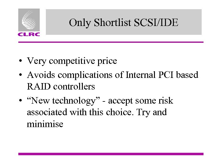 Only Shortlist SCSI/IDE • Very competitive price • Avoids complications of Internal PCI based