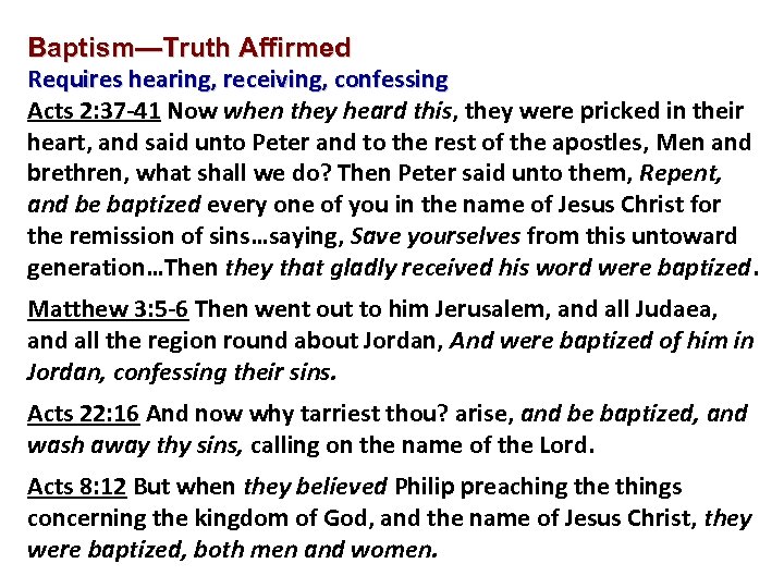 Baptism—Truth Affirmed Requires hearing, receiving, confessing Acts 2: 37 -41 Now when they heard