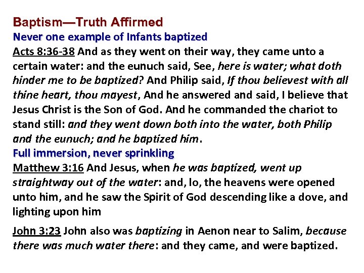 Baptism—Truth Affirmed Never one example of Infants baptized Acts 8: 36 -38 And as
