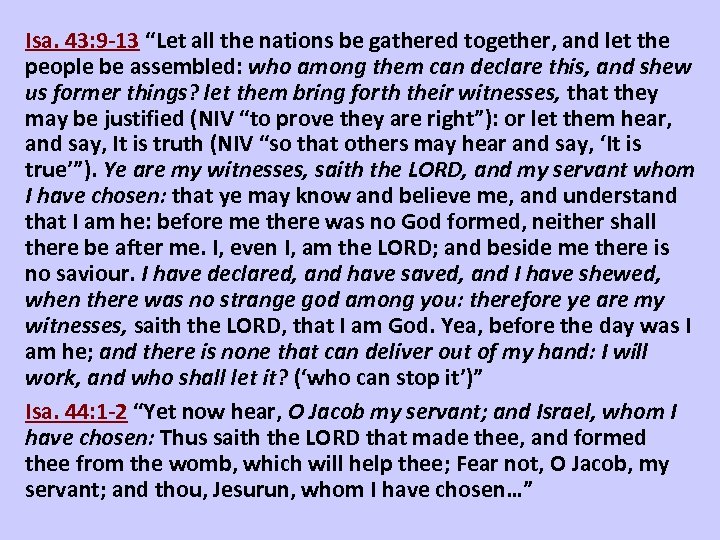 Isa. 43: 9 -13 “Let all the nations be gathered together, and let the