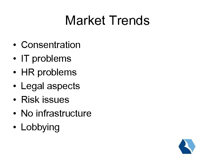 Market Trends • • Consentration IT problems HR problems Legal aspects Risk issues No