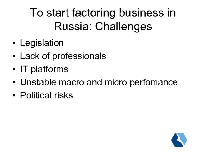 To start factoring business in Russia: Challenges • • • Legislation Lack of professionals