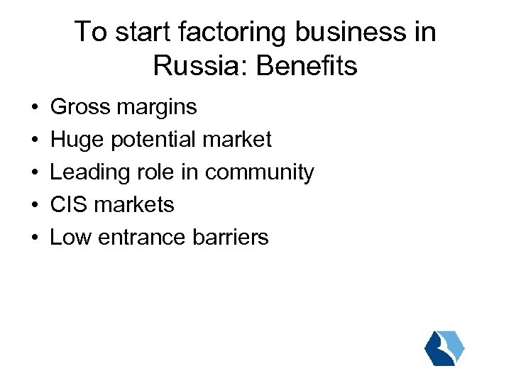 To start factoring business in Russia: Benefits • • • Gross margins Huge potential