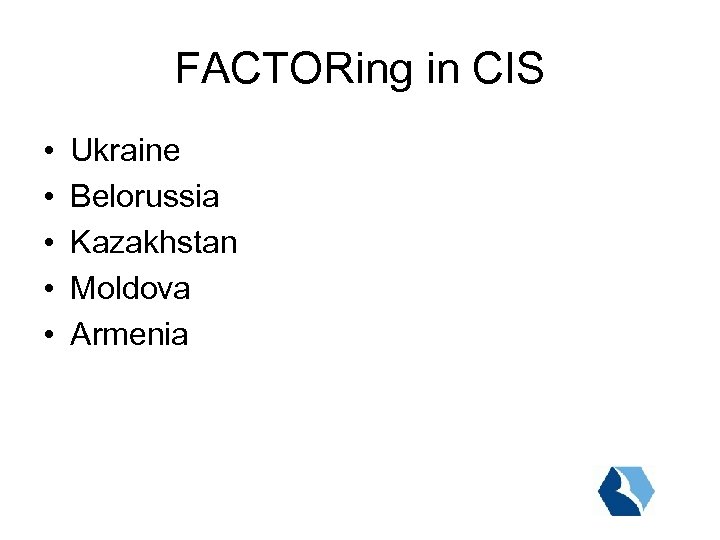 FACTORing in CIS • • • Ukraine Belorussia Kazakhstan Moldova Armenia 
