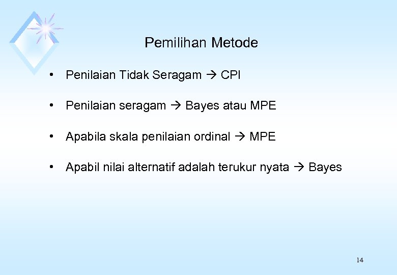 Pemilihan Metode • Penilaian Tidak Seragam CPI • Penilaian seragam Bayes atau MPE •