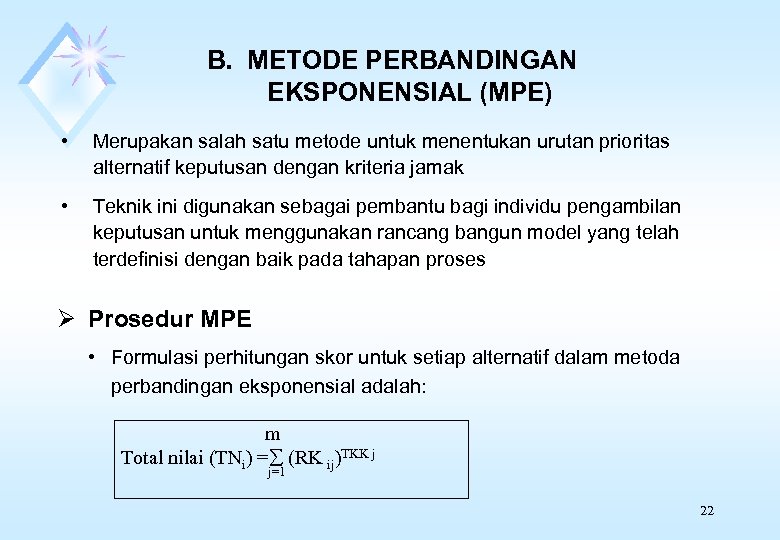 B. METODE PERBANDINGAN EKSPONENSIAL (MPE) • Merupakan salah satu metode untuk menentukan urutan prioritas