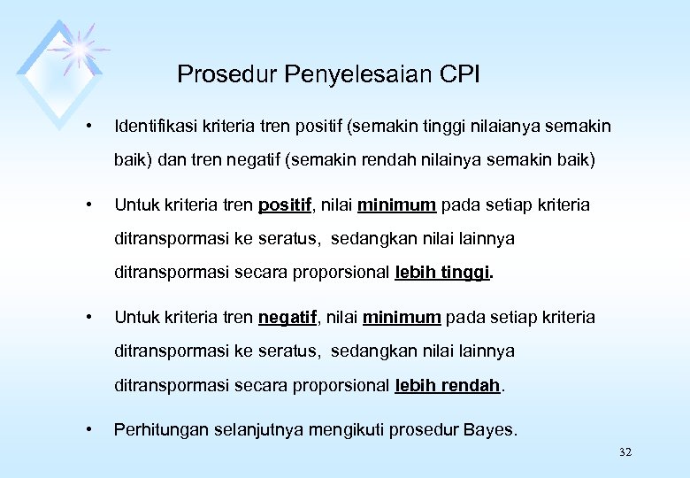 Prosedur Penyelesaian CPI • Identifikasi kriteria tren positif (semakin tinggi nilaianya semakin baik) dan