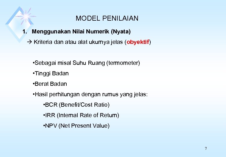 MODEL PENILAIAN 1. Menggunakan Nilai Numerik (Nyata) Kriteria dan atau alat ukurnya jelas (obyektif)