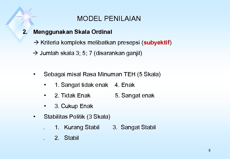 MODEL PENILAIAN 2. Menggunakan Skala Ordinal Kriteria kompleks melibatkan presepsi (subyektif) Jumlah skala 3;