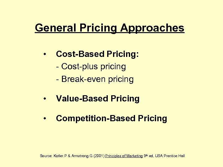 General Pricing Approaches • Cost-Based Pricing: - Cost-plus pricing - Break-even pricing • Value-Based