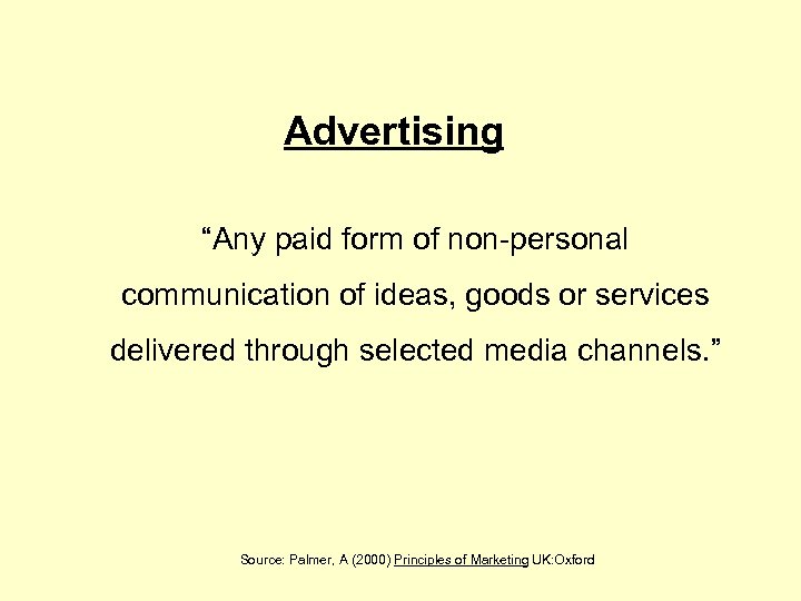 Advertising “Any paid form of non-personal communication of ideas, goods or services delivered through