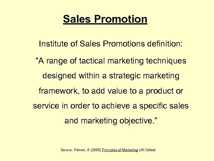 Sales Promotion Institute of Sales Promotions definition: “A range of tactical marketing techniques designed