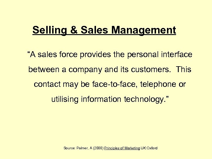 Selling & Sales Management “A sales force provides the personal interface between a company