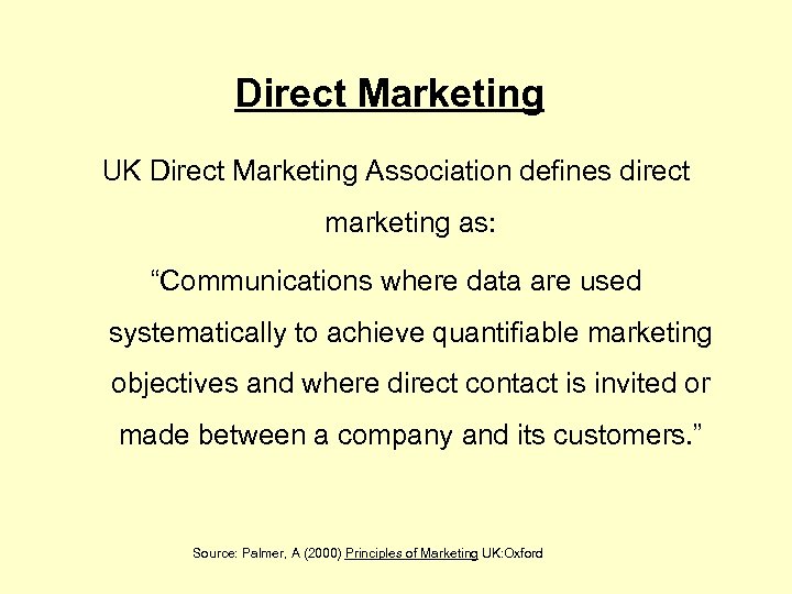 Direct Marketing UK Direct Marketing Association defines direct marketing as: “Communications where data are