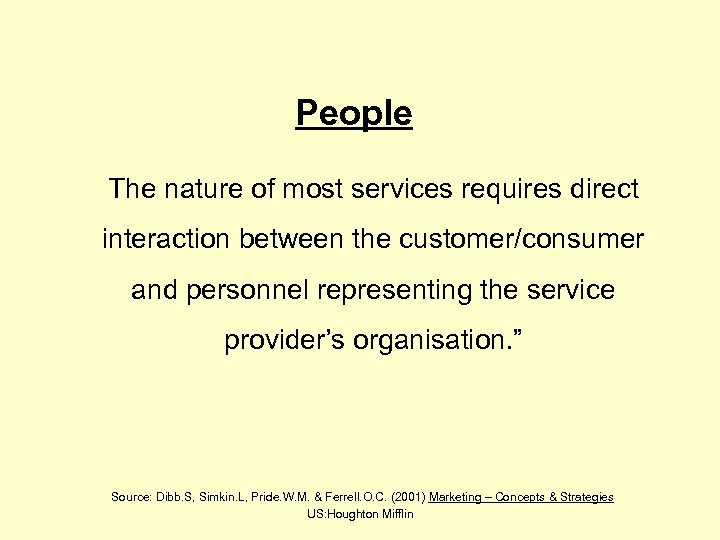 People The nature of most services requires direct interaction between the customer/consumer and personnel