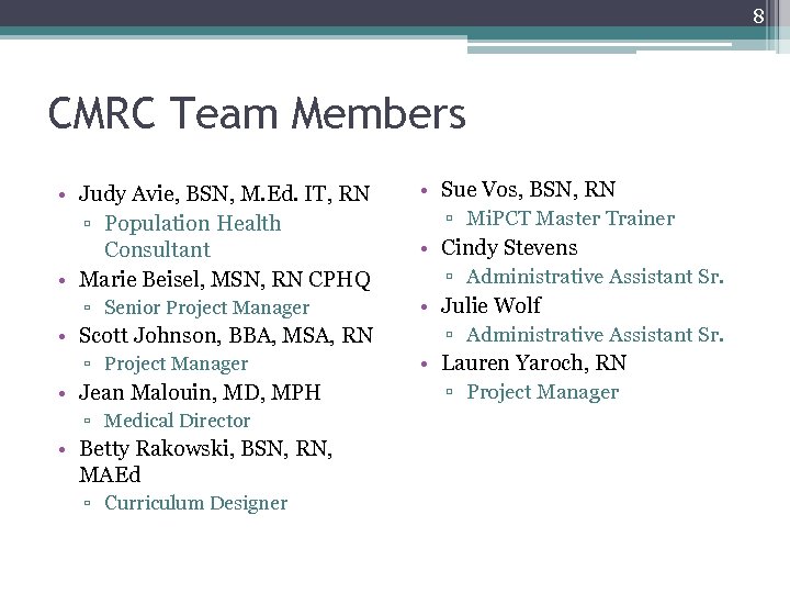 8 CMRC Team Members • Judy Avie, BSN, M. Ed. IT, RN ▫ Population