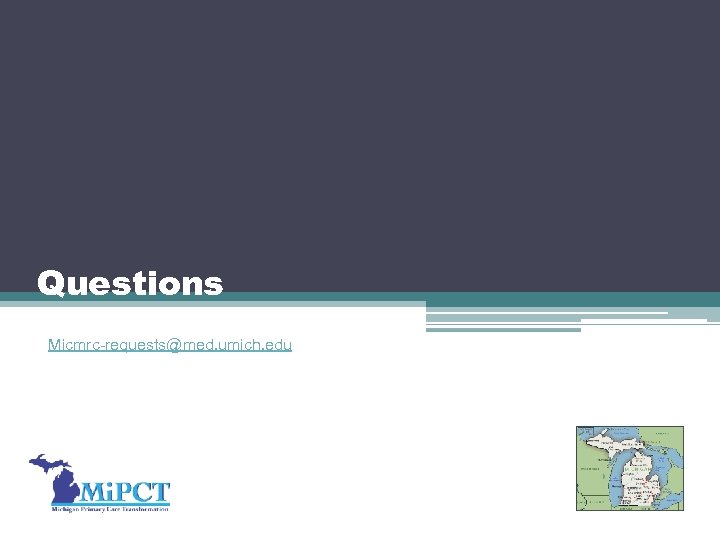 Questions Micmrc-requests@med. umich. edu 