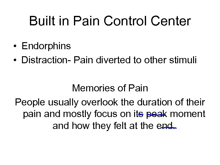 Built in Pain Control Center • Endorphins • Distraction- Pain diverted to other stimuli