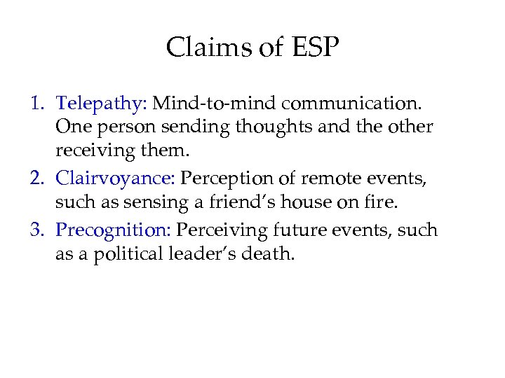 Claims of ESP 1. Telepathy: Mind-to-mind communication. One person sending thoughts and the other