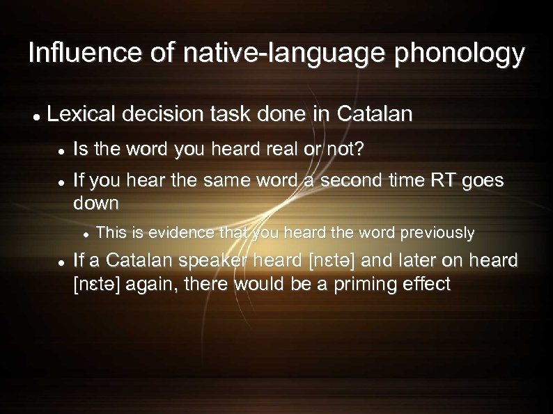 Influence of native-language phonology Lexical decision task done in Catalan Is the word you