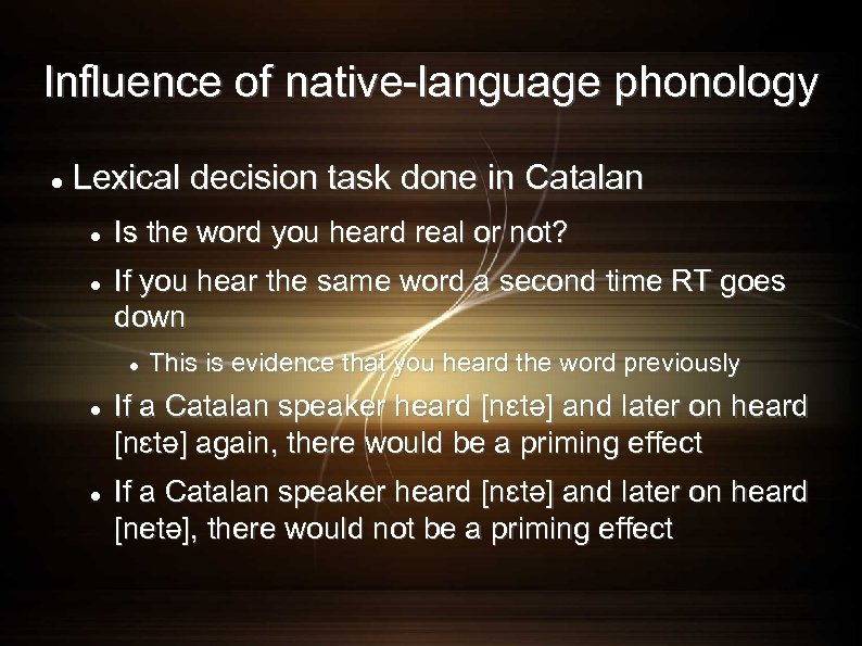 Influence of native-language phonology Lexical decision task done in Catalan Is the word you