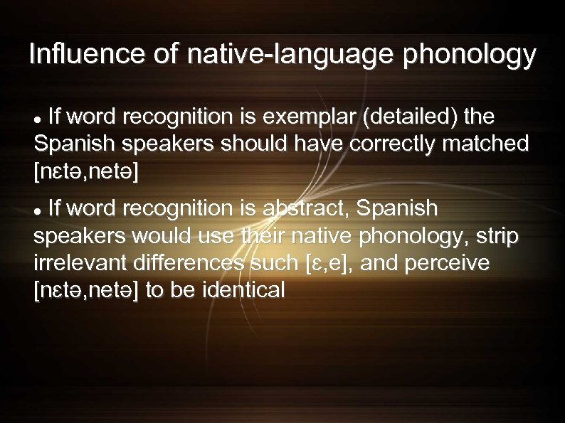 Influence of native-language phonology If word recognition is exemplar (detailed) the Spanish speakers should