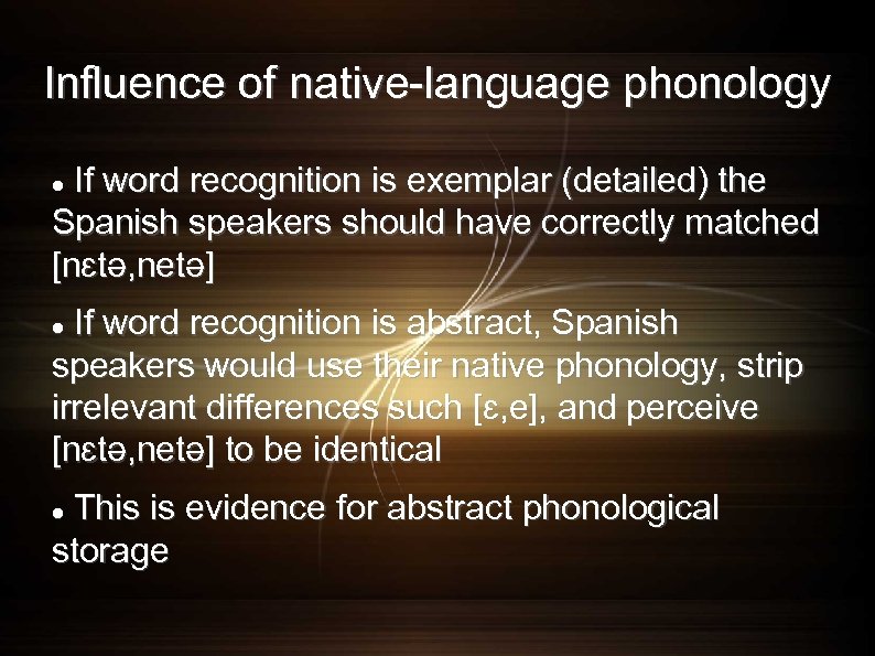 Influence of native-language phonology If word recognition is exemplar (detailed) the Spanish speakers should