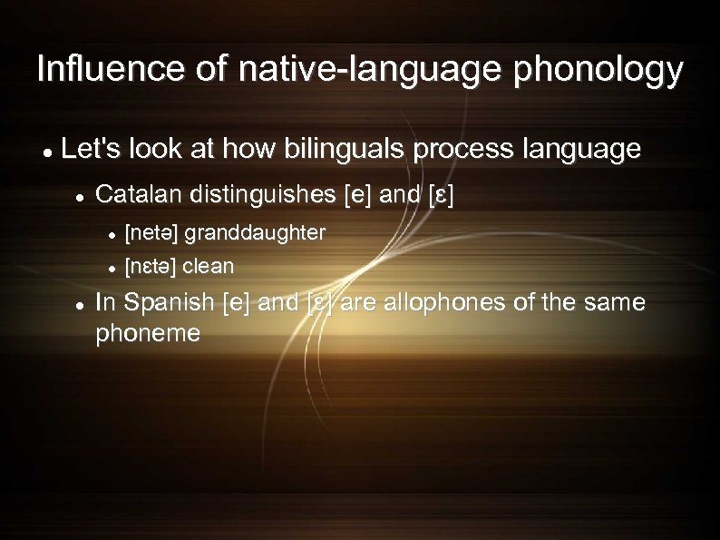 Influence of native-language phonology Let's look at how bilinguals process language Catalan distinguishes [e]