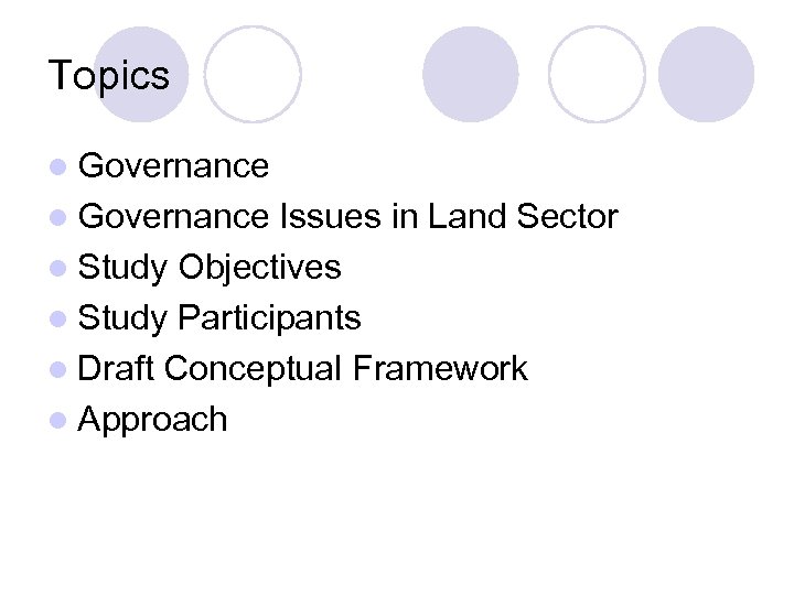 Topics l Governance Issues in Land Sector l Study Objectives l Study Participants l