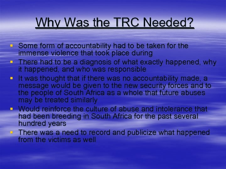 Why Was the TRC Needed? § Some form of accountability had to be taken