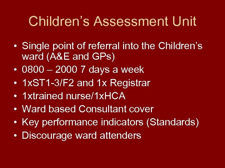 Children’s Assessment Unit • Single point of referral into the Children’s ward (A&E and