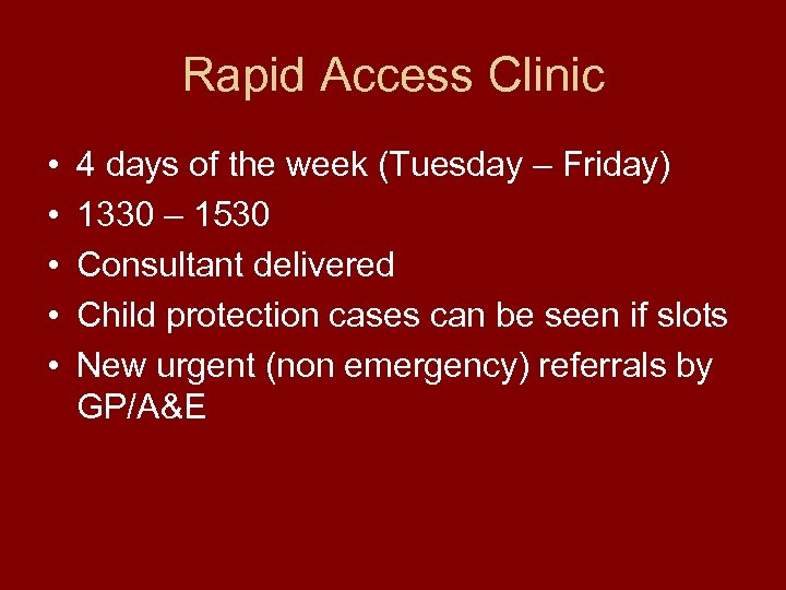 Rapid Access Clinic • • • 4 days of the week (Tuesday – Friday)