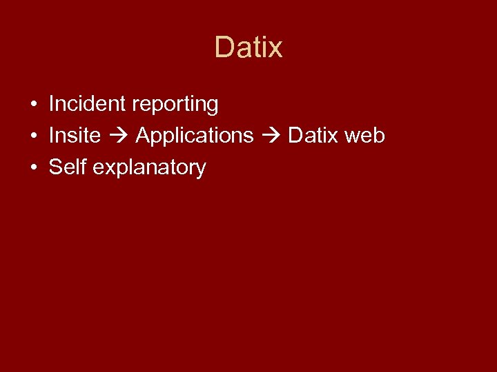 Datix • Incident reporting • Insite Applications Datix web • Self explanatory 