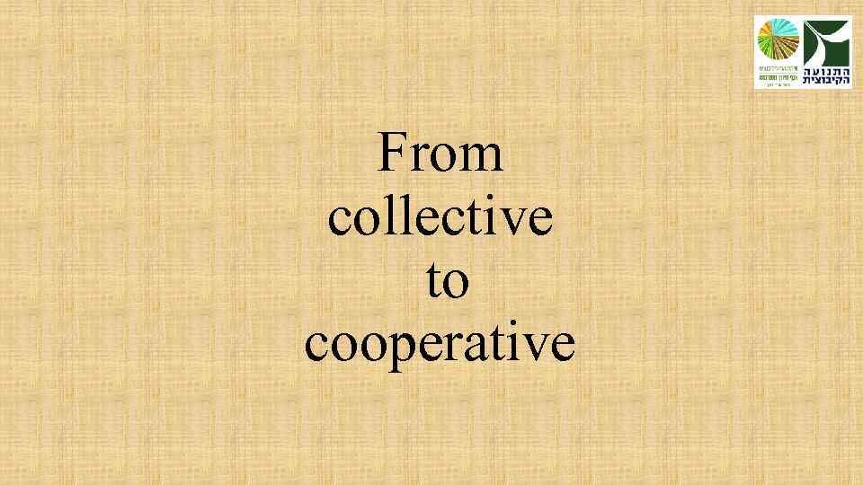 From collective to cooperative 