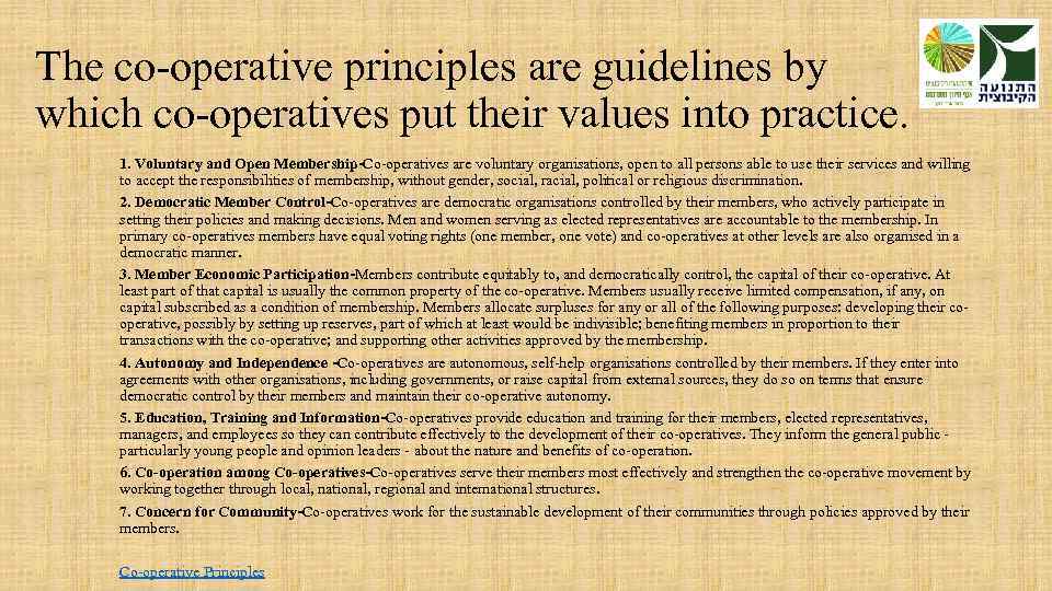 The co-operative principles are guidelines by which co-operatives put their values into practice. 1.