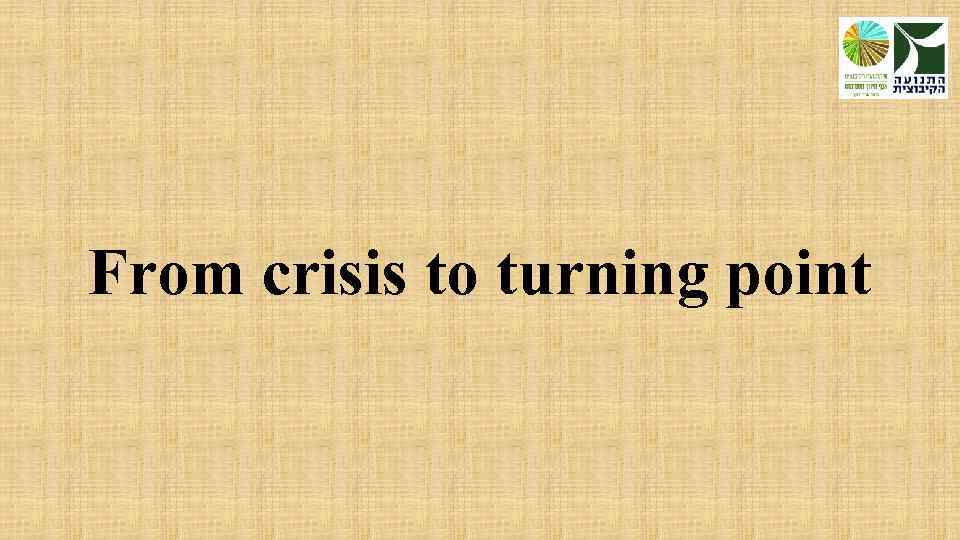 From crisis to turning point 