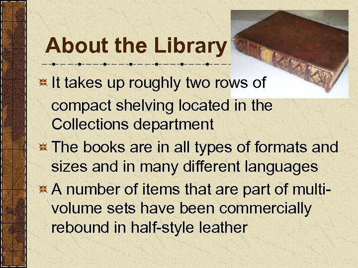 About the Library It takes up roughly two rows of compact shelving located in